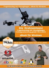 Abbildung von: Drohnenlizenz (eBook) Fragenkatalog mit Lösungsbogen für Windows mit über 1000 Lern- & Prüfungsfragen - TPM-Media Verlags & Bildungsgesellschaft (Zweigniederlassung Deutschland)