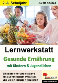 Abbildung von: Lernwerkstatt Gesunde Ernährung mit Kindern und Jugendlichen - KOHL VERLAG Der Verlag mit dem Baum
