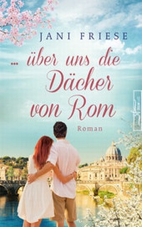 Abbildung von: ... über uns die Dächer von Rom - Zeilenfluss