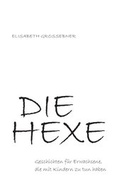 Cover: DIE HEXE - Geschichten f&uuml;r Erwachsene, die mit Kindern zu tun haben - myMorawa von Dataform Media GmbH