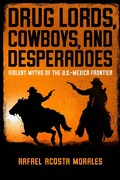 Cover: Drug Lords, Cowboys, and Desperadoes - University of Notre Dame Press
