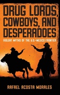 Cover: Drug Lords, Cowboys, and Desperadoes - University of Notre Dame Press
