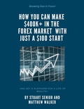 Cover: Breaking Free in Forex: How you can Make 400k+in the Forex Market with just $100 Start and Set a Platform for a Life of Wealth! - Stuart Senior