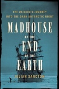 Cover: Madhouse at the End of the Earth - Crown Publishing Group, Division of Random House Inc