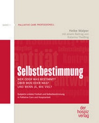 Abbildung von: Selbstbestimmung - Wer oder was bestimmt? Über wen oder was? Und wenn ja, wie viel? - hospizverlag