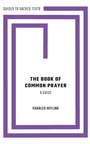 Cover: The Book of Common Prayer: A Guide - Oxford University Press Inc