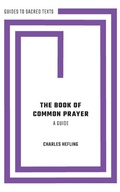 Cover: The Book of Common Prayer: A Guide - Oxford University Press Inc
