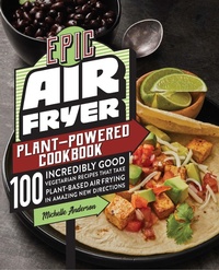 Abbildung von: Epic Air Fryer Plant-Powered Cookbook - Harvard Common Press,U.S.