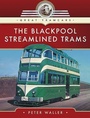Cover: The Blackpool Streamlined Trams - Pen & Sword Transport