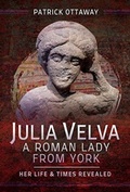 Cover: Julia Velva, A Roman Lady from York - Pen & Sword History