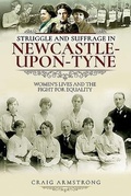 Cover: Struggle and Suffrage in Newcastle-upon-Tyne - Pen & Sword History