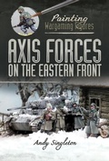 Cover: Painting Wargaming Figures: Axis Forces on the Eastern Front - Pen & Sword Military