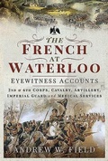 Cover: The French at Waterloo: Eyewitness Accounts - Pen & Sword Military