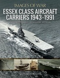 Cover: Essex Class Aircraft Carriers, 1943-1991 - Pen & Sword Maritime