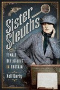 Cover: Sister Sleuths - Pen & Sword History