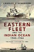 Cover: The Eastern Fleet and the Indian Ocean, 1942-1944 - Pen & Sword Maritime