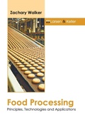 Cover: Food Processing: Principles, Technologies and Applications - Larsen and Keller Education