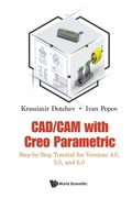 Cover: Cad/cam With Creo Parametric: Step-by-step Tutorial For Versions 4.0, 5.0, And 6.0 - World Scientific Europe Ltd