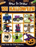 Cover: How to Draw 101 Halloween - A Step By Step Drawing Guide for Kids - Imagine That Publishing Ltd