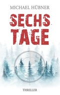 Cover: Sechs Tage: Thriller - BoD - Books on Demand