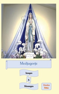 Abbildung von: Medjugorje Images & Messages - Orsolya Eden