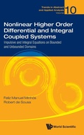 Cover: Nonlinear Higher Order Differential And Integral Coupled Systems: Impulsive And Integral Equations On Bounded And Unbounded Domains - World Scientific Publishing Co Pte Ltd