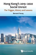 Cover: Hong Kong's 2019-2020 Social Unrest: The Trigger, History And Lessons - World Scientific Publishing Co Pte Ltd