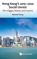 Cover: Hong Kong's 2019-2020 Social Unrest: The Trigger, History And Lessons - World Scientific Publishing Co Pte Ltd