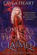 Cover: Omega Phoenix: Claimed: A Paranormal Omegaverse Reverse Harem Romance - Easily Distracted Media