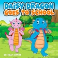 Cover: Daisy Dragon Goes To School (bedtime books for kids) - bedtime books for kids