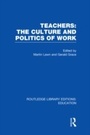 Cover: Teachers: The Culture and Politics of Work (RLE Edu N) - Routledge
