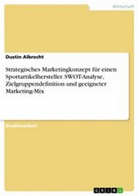 Abbildung von: Strategisches Marketingkonzept für einen Sportartikelhersteller. SWOT-Analyse, Zielgruppendefinition und geeigneter Marketing-Mix - GRIN Verlag