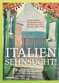 Cover: Italiensehnsucht. Auf den Spuren deutschsprachiger K&uuml;nstlerinnen und K&uuml;nstler 1905-1933 - Wienand