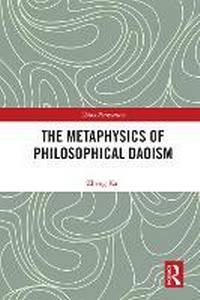 Abbildung von: The Metaphysics of Philosophical Daoism - Taylor & Francis