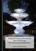 Cover: Using the Visual and Performing Arts to Encourage Pro-Environmental Behaviour - Cambridge Scholars Publishing