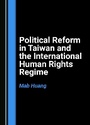 Cover: Political Reform in Taiwan and the International Human Rights Regime - Cambridge Scholars Publishing