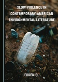 Cover: Slow Violence in Contemporary American Environmental Literature - Cambridge Scholars Publishing