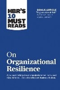 Cover: HBR's 10 Must Reads on Organizational Resilience (with bonus article "Organizational Grit" by Thomas H. Lee and Angela L. Duckworth) - Harvard Business Review Press