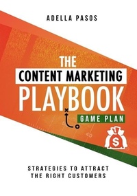 Abbildung von: The Content Marketing Playbook - Strategies to Attract the Right Customers - Adella Pasos