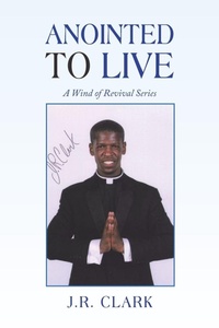 Enlarge image Cover: Anointed to Live - Xlibris Us