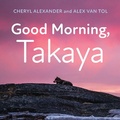 Cover: Good Morning, Takaya - Rocky Mountain Books