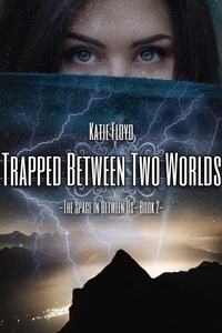 Enlarge image Cover: Trapped Between Two Worlds (The Space in Between Us, #2) - Katie Floyd