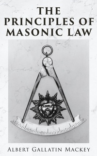 Enlarge image Cover: The Principles of Masonic Law - e-artnow