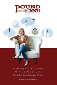 Enlarge image Cover: Pound On!! From the Glass Slipper to the Glass Ceiling - Rotenberg Consulting LLC