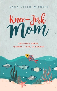 Abbildung von: Knee-Jerk Mom - Lana Leigh Wilkens