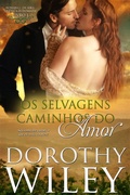 Cover: Os Selvagens Caminhos do Amor (S&Eacute;RIE "AM&Eacute;RICA INDOMADA", LIVRO I, #1) - S&Eacute;RIE "AM&Eacute;RICA INDOMADA", LIVRO I