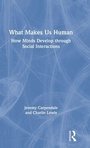 Cover: What Makes Us Human: How Minds Develop through Social Interactions - Routledge
