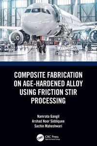 Enlarge image Cover: Composite Fabrication on Age-Hardened Alloy using Friction Stir Processing - CRC Press