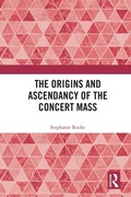 Cover: The Origins and Ascendancy of the Concert Mass - Routledge