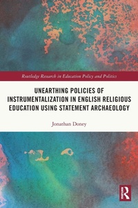 Enlarge image Cover: Unearthing Policies of Instrumentalization in English Religious Education Using Statement Archaeology - Routledge